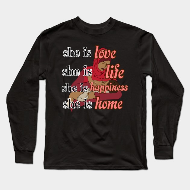 She is life, love, happiness and HOME! Happy mother's day to all mothers. Long Sleeve T-Shirt by THESHOPmyshp